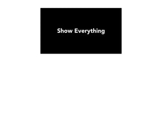 Show Everything
 