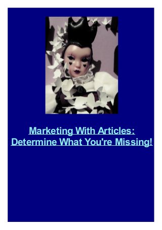 Marketing With Articles:
Determine What You're Missing!
 