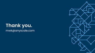 Thank you.
mwk@anyscale.com
 