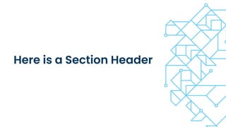 Here is a Section Header
 