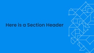 Here is a Section Header
 