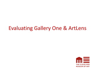Evaluating Gallery One & ArtLens
 