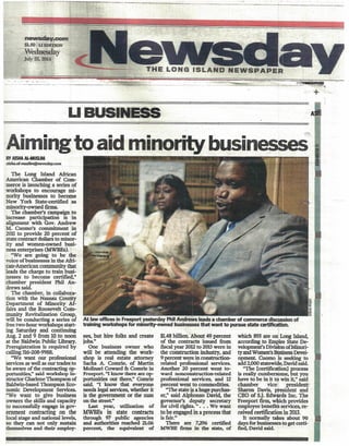 ~.cem~
$L5O tUEI)'f(lON
Wednesday
JUly 23.. 2014
... ':~ C-.-liI"';
+
~
LIBUSINESS
iAimingto aid minority businesses -BYAISHAA1.-MUSUM· '.
aisha.al-muslim@newsda:y.com
The Long Island African
American Chamber of Com-
merce is launchinga series 'of
workshops to encourage mi-
nority businesses to become
New York State-certified us
.minority-owned firms.
ThedWunbersOunpMgrito
increase participation is -in
alignment with Gov. AI,tdrew
M. Cuomo's commitment in
.2011 to provide 20 percent 'of
state contract dollars to minor-
ity and women-owned busi-
ness enterprises (MWBEs). "
'We are going to be the" "
voice of businesses in the Afri-·
can-American community $1t .
leads the charge to train busi-
nesses to become certified,"
:chamber president Phil .Nn-
drews said, . ,
The chamber, in collabora-,
'tion with the Nassau. Courtty ..
Department of Minority Af-
fairs and the Roosevelt Com-
munity Revitalization Group,
will be conducting a series of
free two-hour workshops start-
ing Saturday and continuing
Aug. 2 and 9 from 10 to noon
at the Baldwin Public Library,
Preregistration is required by
calling 516-208-9988.
"We want our professional
services as well as our trades to
be aware of the contracting op-
portunities," said workshop in-
structor Charlene Thompson of
Baldwin-based Thompson Ec0-
nomic Development Services.
"We want to give business
owners the skills and capacity
to successfully engage in gov-
ernment contracting on the
[ocal stage and national levels,
so theycan not only sustain
themselves and their employ-
At law offices in Freeport yesterday Phil Andfe!ls leadS a chamber of commerce disci.lssion of
training workshops for minority-owned busi,!eSses that want to pursue state certification.
ees, but hire folks and create
jobs."
One business owner who
will be attending the work-
shop is real estate attorney
Sacha A Comrie, of Martin
Molinari Coward & Comrie in
Freeport, ''1 know there are op-
portunities out there," Comrie
said, "I know that. everyone
needs legal services, whether it
is the government or .the man
on the street."
Last year, utilization of
MWBEs in state contracts
through 97 public agencies
and authorities reached 2L06
percent, the equivalent 'of
$1.48 billion.About 49 percent
of the contracts issued from
fiscal year 2012 to 2013 were in
the construction industry, and
9 percent were in construction-
related professional services.
Another 20 percent went to-
ward nonconstruction-related
professional services, and 12
percent went to commodities.
"The state-is a huge purchas-
er," said Alphonso David, the
governor's deputy secretary
for civil rights. "; . . We want
to be engaged in a process that
is fair."
There are 7;296 certified
MWBE firms in the state, of
.
which 893 are on long Island,
according to Empire State De-
velopmenfs Division ofMinori-
ty and Women's BUsinessDevel-
opment. Cuomo !is seeking to
add 2,000 statewide, David said,
"The [certification] process
is really cumbers~me, but you
have to be in it to win it," said
chamber vice I president-
Sharon Davis, president and .
CEO of S.J. Edw~ds Ine. The
Freeport firm, w¥ch provides
employee benefits services, re-
ceived certification in 2013.
It normally takes about 90
days for businesses to get certi-
fied, David said. ->
 