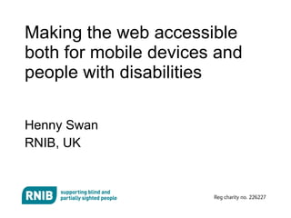 Making the web accessible both for mobile devices and people with disabilities ,[object Object],[object Object]