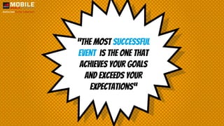 “The most Successful
event is the one that
achieves your goals
and exceeds your
expectations”
