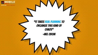 “It takes Real Planning to
organize this kind of
chaos”
-Mel Odom