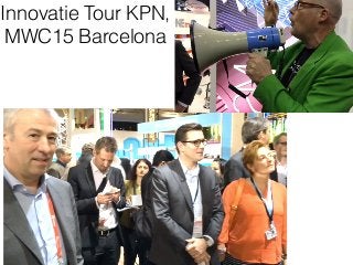 Innovatie Tour KPN,  
MWC15 Barcelona
 