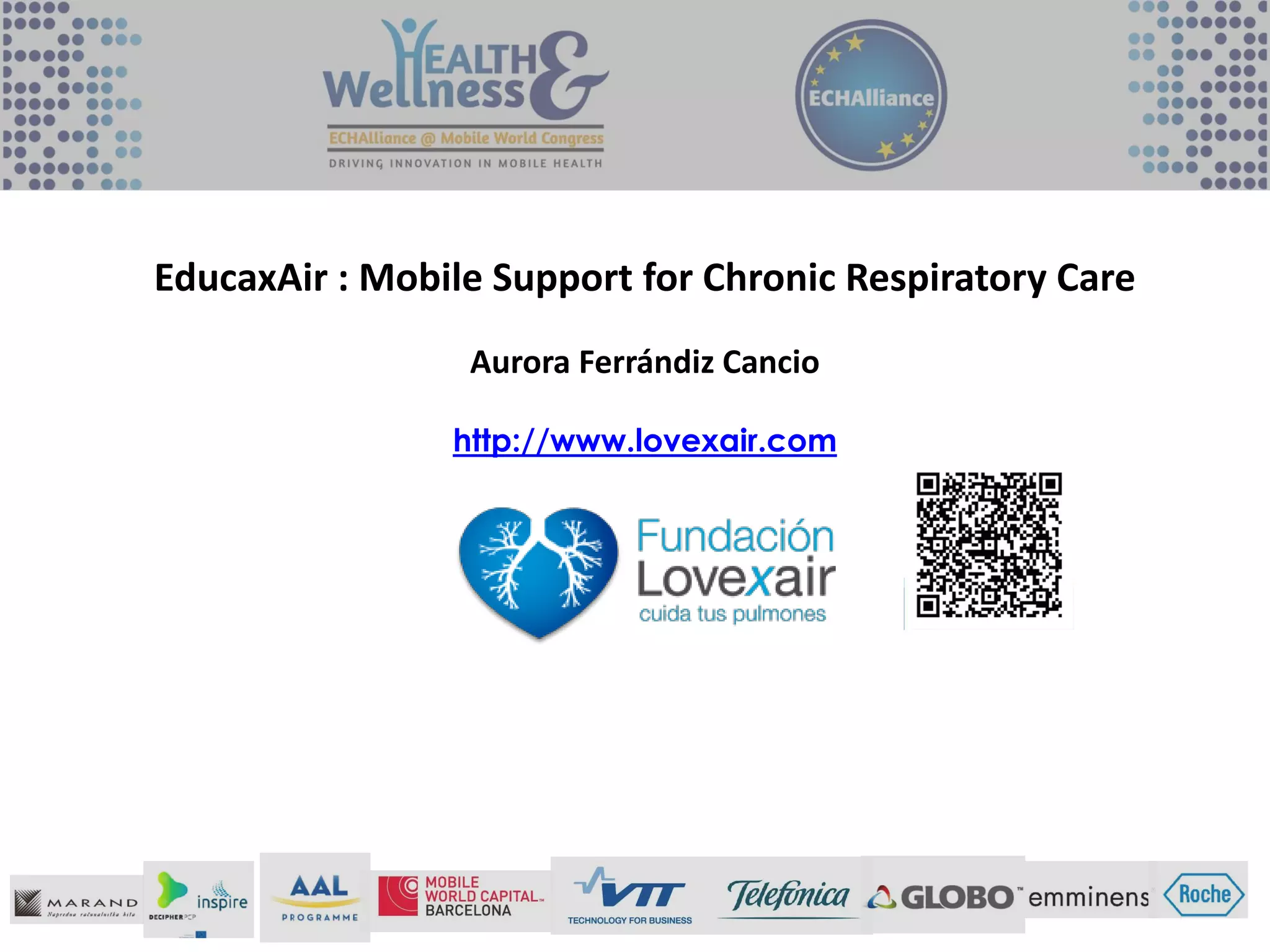 EducaxAir : Mobile Support for Chronic Respiratory Care
Aurora Ferrándiz Cancio
http://www.lovexair.com
 