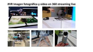 #VR Imagen fotográfica y video en 360 streaming live
 