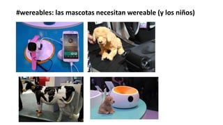 #wereables: las mascotas necesitan wereable (y los niños)
 