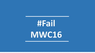 #Fail
MWC16
 