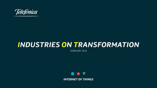 INDUSTRIES ON transformation
FEBRUARY 2018
 