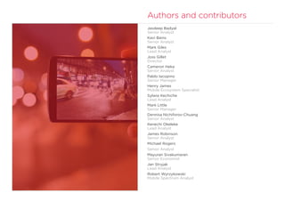 Authors and contributors
Jasdeep Badyal
Senior Analyst
Kavi Bains
Senior Analyst
Mark Giles
Lead Analyst
Joss Gillet
Director
Cameron Heka
Senior Analyst
Pablo Iacopino
Senior Manager
Henry James
Mobile Ecosystem Specialist
Sylwia Kechiche
Lead Analyst
Mark Little
Senior Manager
Dennisa Nichiforov-Chuang
Senior Analyst
Kenechi Okeleke
Lead Analyst
James Robinson
Senior Analyst
Michael Rogers
Senior Analyst
Mayuran Sivakumaran
Senior Economist
Jan Stryjak
Lead Analyst
Robert Wyrzykowski
Mobile Spectrum Analyst
 