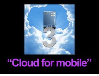 3
“Cloud for mobile”
                     12
 