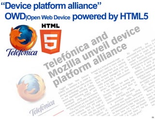“Device platform alliance”
 OWD|Open Web Device powered by HTML5




                                        35
 