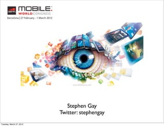 Stephen Gay
                          Twitter: stephengay
Tuesday, March 27, 2012
 