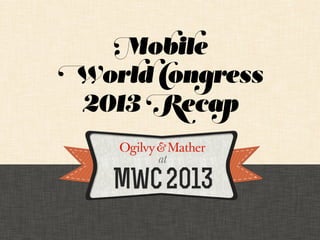 Mobile
World Congress
 2013 Recap
 