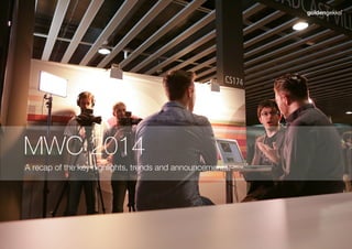 A recap of the key highlights, trends and announcements.
MWC 2014
 