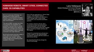 Lara Velázquez
Global Strategist & Content Manager
Havas Media Group
@laravel_a
HUMANOID ROBOTS, SMART CITIES, CONNECTED
C...