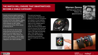 Warren Zenna
EVP Managing Director
Mobext, NA
@warrenzenna
THE IWATCH WILL ENSURE THAT SMARTWATCHES
BECOME A VIABLE CATEGO...