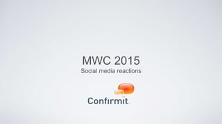 MWC 2015
Social media reactions
 