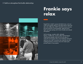 Build an atmosphere
that builds relationships
3
Whenever we cross a threshold, we instantly get a
‘feel’ for a place. Lots of sensory cues are absorbed
in a split-second, and our initial subconscious reaction
(or ‘affect’) frames our opinion of much that follows.
In short, our environment shapes how we behave.
But looking around a typical tradeshow, it is
difficult to discern what the desired behaviour might
be. Glossy white business spaces not only lack
personality but inhibit more relaxed conversations.
And if you create a space that looks like a shop, then
people will be guarded, because they expect to be
sold to.
Crafting the right atmosphere not only makes you
more memorable—it’s the subconscious handshake of
your brand. It can help people connect with what you
have to say, and pave the way for a more personal,
two-way interaction.
Conquer the tradeshow, conquer the world			 12	
Crafting the right
atmosphere not only
makes you more
memorable—it’s
the subconscious
handshake of your
brand.
 