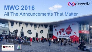 MWC 2016
All The Announcements That Matter
 