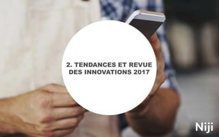 2. TENDANCES ET REVUE
DES INNOVATIONS 2017
 