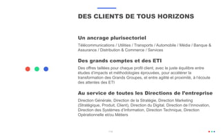 114
DES CLIENTS DE TOUS HORIZONS
Un ancrage plurisectoriel
Télécommunications / Utilities / Transports / Automobile / Médi...