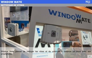 WINDOW MATE
68
NETTOYAGE DE VITRES
Window Mate permet de nettoyer les vitres et de contrôler à distance ce robot avec son
...