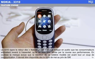 Le 3310 signe le retour des « feature phone ». Nokia indique en public que les consommateurs
souhaitent revenir à l’essent...