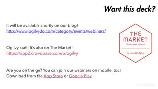 It will be available shortly on our blog!
http://www.ogilvydo.com/category/events/webinars/
Ogilvy staff: It’s also on The...
