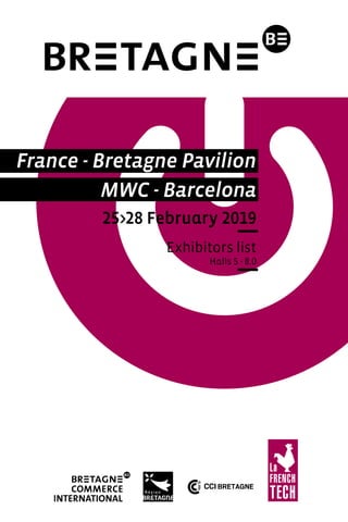 France - Bretagne Pavilion
MWC - Barcelona
25>28 February 2019
Exhibitors list
Halls 5 - 8.0
 