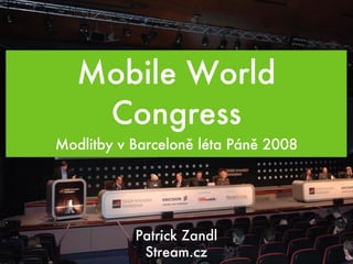 Mobile World Congress ,[object Object],Patrick Zandl Stream.cz 