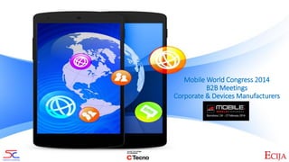 Mobile World Congress 2014
B2B Meetings
Corporate & Devices Manufacturers

 