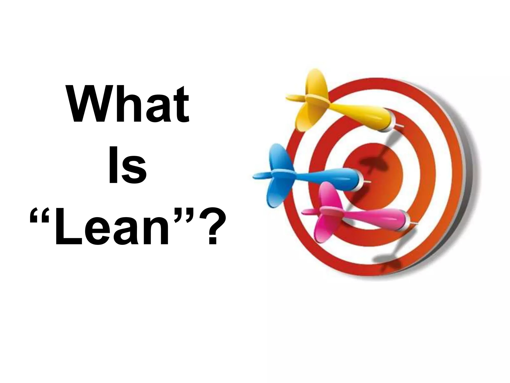 What
Is
“Lean”?

 