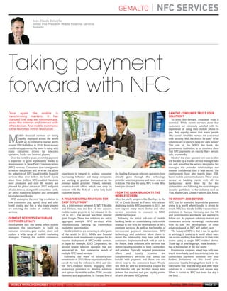 GEMALTO                        | NFC SERVICES
                           Jean-Claude Deturche
                           Senior Vice President Mobile Financial Services
                           Gemalto
MWC12 Daily DAY2_DAY2 21/02/2012 13:07 Page 27




                                                                                                                                                               CAN THE CONSUMER TRUST YOUR
                                                                                                                                                               SOLUTION?
      Taking payment
      forward with NFC



                                                                                                            FROM THE BANK BRANCH TO THE
                                                                                                            MOBILE SCREEN
                                                      A TRUSTED INFRASTRUCTURE FOR                                                                             TO INFINITY AND BEYOND
                                                      EASY DEPLOYMENT
      Once     again     the     mobile    is
      transforming markets. It has
      changed the way we communicate,                                                                                                                            To drive this forward, consumer trust is
      access the internet and interact with                                                                                                                    essential. While recent surveys show that




     PAYMENT SERVICES ENCOURAGE
      other devices. And mobile commerce                                                                                                                       customers are extremely satisfied with the




     CUSTOMER LOYALTY
      is the next step in this revolution.                                                                                                                     experience of using their mobile phone to
                                                                                                                                                               pay, they equally reveal that many people
               obile financial services are being                                                                                                              who haven’t tried the service are concerned

     M         rapidly deployed across the world
               with an m-commerce market worth
     around US$134 billion in 2010. From money
                                                                                                                                                               with security. Will the device be safe? What
                                                                                                                                                               solutions are in place to keep my data secure?
                                                                                                                                                               The role of the MNO, the bank, the
     transfers to payments, the wave is rising with                                                                                                            government institution, is to convince them
     many initiatives driven by telecoms                                                                                                                       that NFC payments are exactly that – secure,
     operators, banks and Internet players.                                                                                                                    safe, trustworthy.
        Over the next few years proximity payment                                                                                                                Most of the main operator roll-outs to date
     is expected to grow significantly thanks to                                                                                                               are backed by a trusted service manager who
     developments in Near Field Communications                                                                                                                 not only smoothes the service integration but
     (NFC) services. Consumers now have greater                                                                                                                manages the provider relationships and
     access to the phones and services that allow                                                                                                              ensures confidential data is kept secret. The
     the adoption of NFC-based mobile financial       experience is integral to guiding consumer            the leading European telecom operators have        deployments have also mainly been SIM-
     services than ever before. In South Korea        purchasing behavior and many companies                already gone through this technology               based mobile payment solutions. These are as
     alone three million NFC-enabled handsets         are working to position themselves as the             provider selection process and more are sure       secure as banking cards with all the
     were produced and over 80 models are             premier wallet provider. Timely, relevant,            to follow. The time for using NFC is now. Who      background work done by the key
     planned for global release in 2012 and point     location-based offers which are easy to               have you chosen?                                   stakeholders and following the most stringent
     of sale devices, along with contactless cards,   redeem with the flick of a wrist help build                                                              security guidelines in the industry such as
     are being massively adopted and developed        customer loyalty.                                                                                        Visa, MasterCard, Global Platform and Amex.
     by retailers and banks.
        NFC underpins the next big revolution in                                                            After the early adopters like Barclays in the
     how consumers pay, spend, shop and offer                                                               UK or Credit Mutuel in France who started          NFC can be extended beyond the payment
     brand loyalty, and this is why many players      Isis, a joint venture between AT&T, T-Mobile          deploying mobile NFC payments in 2011 , we         arena to a world where loyalty is driven by
     are entering the realm of mobile wallet          and Verizon, was the first of two massive             now expect many more banks and other               touch. NFC has already led the transportation
     services.                                        mobile wallet projects to be released in the          service providers to connect to MNO                evolution in Europe, Germany and the UK
                                                      US in 2011. The second was from internet              platforms this year.                               and governments worldwide are starting to
                                                      giant Google. These two solutions are set to             Following the initial roll-outs of mobile       follow suit. As payment solutions mature and
                                                      aggregate multiple NFC services while                 banking, banks are consolidating their mobile      consumers become increasingly comfortable
     Development into this arena offers mobile        simultaneously opening up tremendous                  strategy in line with the development of NFC       with its use, the development of other
     operators the opportunity to build on            marketing opportunities.                              payment services. As well as the benefits of       solutions based on NFC will gather pace.
     customer retention, gain market share and           Similar initiatives are occurring in other parts   incremental payment transactions, NFC                 The beauty of NFC is that it can be applied
     explore a wide range of mobile marketing         of the world. In 2011, MNOs and financial             technology and solutions allow them to             to anything. It opens up a world where users
     strategies. Owning the mobile commerce           institutions made investments to prepare for the      revisit the relationship they have with their      can access anything from their car to their hotel
                                                      massive deployment of NFC mobile services.            customers. Implemented well, with an eye to        rooms using a single NFC-enabled device.
                                                      In Japan for example, KDDI Corporation, the           the future, these solutions offer services that    Think tags at your fingertips, think flexibility –
                                                      second largest telecom operator, has just             deliver tangible benefits to both cardholders      this is the internet of the real world.
                                                      announced its first commercial launch of              and retailers. Typically, targeted promotional        Promotions, coupons, smart tags with one-
                                                      multiple NFC-based services.                          offers     and     loyalty     schemes      are    touch downloads, and interactivity, take the
                                                         Following the wave of infrastructure               complementary services that banks can              contactless payment terminal one step
                                                      investments in 2011, these organizations have         bundle with payment and these are one              further. Initiatives on this level drive
                                                      paved the way for rollouts in 2012 and into           clever way to the customer’s heart. People         consumer loyalty, bringing them back to the
                                                      the NFC-enabled future, engaging their                will then be able to download a coupon for         merchants that lead the way and offer these
                                                      technology providers to develop solutions             their favorite café, pay for their skinny latte,   solutions in a convenient and secure way.
                                                      and options for mobile wallets, TSM, security         redeem the voucher and gain loyalty points,        When it comes to NFC not even the sky is
                                                      elements and applications. In Europe, five of         all with the same NFC phone.                       the limit…


       MOBILE WORLD CONGRESS DAILY 2012 | www.mobileworldcongress.com                                                                                           Tuesday 28th February              PAGE 27
 