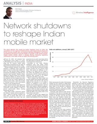 ANALYSIS | INDIA
                               Matt Ablott,
                               Senior Editorial Analyst, Wireless Intelligence
                               www.wirelessintelligence.com
MWC12 Daily DAY2_DAY2 21/02/2012 13:10 Page 38




      Network shutdowns
      to reshape Indian
      mobile market
      The shock decision this month by India’s Supreme Court to order the                                  India net additions, annual, 2001–2011
      cancellation of 122 regional mobile licences could impact almost 10 percent
      of the country’s mobile users, according to Wireless Intelligence. The licence
      cancellations will serve to put the brakes on growth in the world’s second-
      largest mobile market, which is already slowing following regulatory
      uncertainty in the wake of the so-called ‘2G licensing scam.'

           ince Q1 2008, 120 networks have              penetration (on an active users basis) will by

     S     launched across India’s 22 circles,
           including most of the start-up networks
     using the 2G licences issued under
                                                        this stage stand at 58 percent rather than the
                                                        current projection of 82 percent.
                                                           According to the latest Wireless
     controversial circumstances by the office of       Intelligence data, total Indian mobile
     disgraced former telecoms minister, A Raja.        connections grew by 19 percent year-on-year
        Among incumbent operators, six launched         in 2011, less than half the 48 percent average
     networks in additional circles during this         growth recorded over the previous three
     period: Aircel (14 circles), Idea Cellular (11),   years. Total yearly net additions in 2011
     MTS (21), Tata Docomo (three), Vodafone            declined to 141 million from 227 million a
     (seven) and Loop Mobile (12), while four new       year earlier. The slowdown was even more
     operators have launched: Etisalat’s Cheers         pronounced in Q4 2011, where quarterly net
     Mobile (15), Telenor’s Uninor (15), S Tel (five)   additions were recorded at 20 million,
     and Videocon Mobile (17). Several of these         compared to 60 million a year earlier.
     new operators now face having to shut down            “This is evidence that India’s market size
     within the next four months following the          has been inflated and its growth opportunities                                                                           Source: Wireless Intelligence
     Supreme Court’s ruling - unless they are able      largely diluted, and thus the next step for
     to buy-back licences in the court-ordered          regulators and operators is to re-install a        Policy’ announced in the wake of the licensing       Meanwhile, the Telecoms Regulatory
     reauction of the cancelled licences.               climate of confidence in the market to             scandal; the DoT’s intention to delink future     Authority of India (TRAI) has identified that
        These network launches have helped the          stimulate much needed investment,” said Joss       spectrum allocations from operator subscriber     almost 30 percent of the estimated current
     market triple in size since 2008 with annual       Gillet, senior analyst at Wireless Intelligence.   bases; delays in the allocation of additional     total of 900 million mobile connections in
     connections growth peaking in 2009 (51             “This daunting task has been kicked-off by         numbering resources; and rule changes             country are inactive, putting the total number
     percent year-on-year), before slowing              operators which are slowly easing the long-        introduced by operators regarding the activity    of ‘active’ connections at about 650 million.
     dramatically last year.                            lasting price wars which have brought mobile       period allowed for prepaid users.                    According to the TRAI, rural penetration in
        Total Indian mobile connections passed          tariffs and ARPU in the country down to the           Previously, users would see their services     India only increased by 17 percentage points
     900 million in January and are expected to         lowest levels in the world.”                       terminated if they had not recharged their        between 2009-11 to 36 percent, while urban
     reach 1 billion by year-end. However, the             A number of factors have triggered this         prepaid cards or placed/received a call within    penetration has increased by 58 percentage
     large share of inactive SIM cards in the           slowdown, including regulatory uncertainty         a period of 180 days. Late last year, both        points to 161 percent over the same period.
     country’s installed base shows that real           ahead of the finalisation of the ‘New Telecom      Bharti Airtel and Vodafone reduced this              “This is a clear indicator that urban areas
                                                                                                           period to 60 days while state-owned BSNL          have been at the centre of competitive efforts
                                                                                                           reduced it to 90 days last month. Airtel stated   from mobile operators and that demand in
       ABOUT WIRELESS INTELLIGENCE                                                                         that this change was necessary in order to        rural areas – which to date represent only one
                                                                                                           free up unused numbering allocations for new      third of the country's total connections – is
       Wireless Intelligence is the definitive source of mobile operator data,                             customers given the overall country-wide          still largely untapped,” adds Gillet. “However,
       analysis and forecasts, delivering the most accurate and complete set of                            shortage. These changes are expected to           market uncertainty will remain for some time
       industry metrics available. Relied on by a customer base of over 700 of                             have a negative effect on connections growth      - or until market consolidation has
       the world's mobile operators, device vendors, equipment manufacturers                               over the coming quarters.                         materialised. The recent disruption brought
       and leading financial and consultancy firms, the data set is the most                                  The slowdown has seen many operators           by the cancellation of 122 licences will push
       scrutinised in the industry. With over 8 million individual data points –                           begin to report negative net additions. In Q4     a number of operators to exit the market
       updated daily – the service provides coverage of the performance of all                             2011, Tata Docomo recorded a 5.3 million          while the government’s ‘New Telecom Policy’
       940 operators and 780 MVNOs across 2,200 networks, 55 groups and 225                                decline in connections compared to previous       – currently scheduled to be published in mid-
       countries worldwide. For further information please contact                                         quarter, while new entrants Videocon Mobile       2012 – will install new rules surrounding
       info@wirelessintelligence.com                                                                       at (-826,398) and Ping Mobile (-32,461) also      M&A, taxes, licence conditions and spectrum
                                                                                                           saw declines.                                     allocations.”


       PAGE 38        Tuesday 28th February                                                                      MOBILE WORLD CONGRESS DAILY 2012 | www.mobileworldcongress.com
 