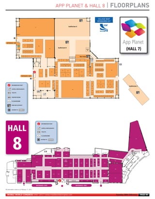 APP PLANET & HALL 8                                                                                                                                                                                               | FLOORPLANS
MWC12 Daily DAY2_DAY2 23/02/2012 14:23 Page 49




                                                                                                                                                                                                                                                                                                                                                                                            VILLAGE MAP
                                                                                                                                                                                                                                                                                                                                                                                           SPONSORED BY


                                                                                                                            7I10
                                                                                                                                                                                                                                                                                 Auditorium A




                                                                    7H10                       7H20




                                       7H1
                                                                                  7H12         7H14    7H16
                                                                    7H2                                                                    7H30
                                                                                  7G7          7G9     7G11




                                                              7G4           7G6          7G8
                                                                                                      7G10
                                                                                                                                                                                          7H40
                                                                                                                                                                                                                              Auditorium B
                                                                                                                                                                                                                                                                                                                                                   Damm
                                                                                                                                                                                                                                                                                                                                                    Bar                                                                                                                                      (HALL 7)
                                                              7F1           7F3          7F5




                                                     7F10     7F12        7F14       7F16                    7F20                      7F24
                                                                                                                                                                                                                                                                                                                             App Lounge

                                                                                                                                                                                                                                   7E42             7E44                 7E52                                                7E58
                                                                                                                                                                                                                                                                                                                                                      7E68                                                                  7F89     7F91      7F93        7F95      7F97
                                                                                                                                                                                                                                                                                                                                                                                    7F81     7F83     7F85         7F87




                                                                                                                                                                                                                   7D36                                  7E45          7E47                                           7E61    7E63          7D64                                  7F80     7F82     7F84     7F86
                                                                                                                                                                                                                                          7D42                                        7D50              7D56                                                       7E75
                                                                                                                                                                                                                                                                                                                                                          7E69                    7E81     7E83     7E85     7E87
                                                                                                                                                                                                                                                                7D46                                                  7D58    7D60          7D62




                                                                                                                                                                                                                                                                                                                                                                  7E73            7E80     7E82     7E84     7E86
                                                                                                                                                                                                                                                                                                               7C56
                                                                                                                                                                    7D22                                           7D35                                                                                                                                                                                                                                      7D90
                                                                                                                                                                                                                                                                                                                                                                                  7D81     7D83     7D85     7D87
                                                                                                                                                                                                                                                 7D45                     7D49
                                                                                                                                                                                                                                                                                                                                                          7C70
                                                                                                                                                                    7D20                            7C37                                                                                                                             7D61

                                                                                                                                                      7C18                                                                                                                                                                                                        7E71
                                                                                                                                                                                                                                                                                                               7C58
                                                                                                                                                                                                                    7C38                                                                                                                                                                   7D80            7D84
                                                                                                                                                                    7C28
                                                                                                                                                                           7C30




                                                                                                                                                                                                                                                  7C42                        7C44



                                                                                                                        H                                                                                                                                                                                                            7C62                                                  7C81            7C83




                                                                                                                                                                                                           7C34
                                                                                                                                                                                                                                                                                                                                                                                                      7C82                                   7C86             7C87                 7C90
                                                                                                                                                                                                                     7C35                                                                                                                             7C69
                                                                                                                                                                                                                                                                                                                                                                    7C80
                                                                                                                                                             7B26                 7B28
                                                                                                                                                                                                                                                                                                                                                                                                                                                                                   7C106
                                                                                                                                                                                                           7B34
                           INFORMATION POINT
                                                                                                                                                                                                                     7B38
                                                                                                                                                                                                                                                                                                                                                      7B70
                                                                                                                                                                                                                                                                                                                                                                    7B80
                                                                                                                                                                                                                                                                                                                                                                                             7B82                 7B84                       7B90             7B96                 7B104
                                                                                                                                                                                                                                                                                                                                                                                                                                                                                                Auditorium C
                                                                                                                                                                                                           7B33
                           CAFÉS & RESTAURANTS                                                                                                                                                                                                                                                   7B42
                                                                                                                                                                                                                                                                                                                                                                                                                                                                                   7B102

                                                                                                                                                                                                                      7B35                                                                                                                            7B68          7A80
                                                                                                                                                                                                                                                                                                                                                                                                                                     7B86           7B92           7B98
                                                                                                                                                                                                                                                                                                                                                                                    7A86              7A96
                                                                                                                                                                                                                                                                                                                                                                                                                                     7A103                 7A107
                                                                                                                                                                                                                                                                                                                                                                                                                                                                                   7A112

                                                                                                                                                                                                                                                                                                                                                                    7A82
                                                                                                                                                                                                                      7A38                                                                                                                            7A72

                                                                                                                                                                                                                                                                                                                                                                           7A84    7A88     7A90     7A92         7A94     7A98    7A100     7A102     7A104       7A106

                           PRAYER ROOM


                           CLOAKROOMS


                           FREE WIFI HOTSPOT
        Powered by Cisco




                           ACCESS TO




                                                                                                                                                         INFORMATION POINT



                                                                                                                                                         CAFÉS & RESTAURANTS




                                                                                                                                                         CLOAKROOMS

                                                                                                                                                                                                                                                                                                                                                                                                                                                                                                          8C01
                                                                                                                                                       ACCESS TO




                                                                                                                                                                                                                           8C129                                  8C115                                                                                                                                                                                                              8C25

                                                                                                                                                                                  8C141                    8C139                                                                                                                                                                   8C67                                   8C55
                                                                                                                8C167



                                                                                                                                                                                                                             8C132                              8C118
                                                                                                                                                                                                                                                                                                                                                                 8C78
                                                                                                                                                                                                                                                           GSMA                                                                                                                             8C66                                                                            8C32
                                       8B175                8B171                                                                                                                                                                                                                                                                                                          8C72
                                                                                                                                   8B169                                                                                                                   Pavilion                                                                                                                                                                                                                              SALES
                                                                                                                                                                                            8B145
                                                                                                                                                                                                                                                                                         8B109             8B101                    8B91           8B83                                                                    8B53                                                                  OFFICE
                                                                                                                                                                                                                             8B127                                                                                                                                         8B73             8B65
                                                                                                                                                                                                                                                                                                                                                                 8B79
                                                              8B177
                                                                                                                                                                                                                                                                8B117
                                                                                                                                                                                                                                                                                                                                                                           8B71




                                                                                                                                                                                                                                                                                                                                                                                                                                                                            8B30



                                                                                                             8A171                                                                                                                                                                                                                                               8B76
                                                                                                                                                                                                                                                                                        8B110                                       8B94                                   8B70             8B68
                                             8B192
                                                                                                                                                                                                                                                                                                                                                                                                                           8A51
                                                                                                                                                                                                           8A139             8A125                              8A115                                      8A102                                   8A84
                                                                                                                                              8A159                         8A147
                                                                                                                    8A169
                                                                                                                                                                                                                                                                                                                                                                 8A77
                                                                                                                                                                                                                                                                                                                                                                           8A69             8A67
                                                                                  8B178                                                                                                                                                                                                  8A111                                      8A93

                                                                                                                    8A167
                                                                                                                                                                                                                                                                                                                                                                                                                                                                            8A28
                                             8B197

                                                                                                                                                      8A150                              8A142                                                                                                   DAMM BAR                            8A86           8A80         8A76             8A70                                        8A50
                                                                                                                                                                                                                                                                                 C3




     All information correct as of February 17, 2012


        MOBILE WORLD CONGRESS DAILY 2012 | www.mobileworldcongress.com                                                                                                                                                                                                                                                                                                                                                                                                             Tuesday 28th February         PAGE 49
 