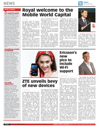 NEWS                                                                                                                                                                           @ShowDaily




       New from Mesaplexx is the
       xCube which utilises radical
       radio filter technology to
       significantly improve the
       performance of active
       antenna systems and enable
                                          By Ian Volans



       increases of up to 65 percent
       in LTE network capacity. The
       xCube is a cool running, low
       loss, high isolation filter that
       improves sensitivity and
       handles much more power.
       These benefits, combined
       with its compact size, enables
MWC12 Daily DAY2_DAY2 27/02/2012 19:45 Page 6




       AAS vendors to deliver 50 per
       cent more power output for
       the same input, delivering
       significant increases in range
                                                                                                                                                                                    Tweet




       and capacity. With more
       power output and less heat
       being generated multi-band
       and multi-technology
                                          Royal welcome to the




       solutions can come within
       NEWS IN BRIEF...




       reach.
       LTE capacity gains
                                          Mobile World Capital




       Connection Manager from
       Emotum makes mobile and
       wireless connection
                                                                                     world. It’s definitely a sign of the        Attending the launch event




       management easier for
                                                                                     good things to come.”                    alongside Prince Felipe and John




       service providers, giving a
                                                    RH Felipe de Borbón,                Barcelona was selected as the         Hoffman were the President of the

                                          H




       completely customisable
                                                    Prince of Asturias, officially   first Mobile World Capital in July       Generalitat, Artur Más; Minister of




       solution to complement all
                                                    inaugurated Barcelona’s          2011 when the city was confirmed         Industry, Energy and Tourism, José




       deployment strategies. The
                                          reign as Mobile World Capital at a         as the venue for Mobile World            Manuel Soria; Mayor of Barcelona,




       Connection Manager is
                                          packed press conference at                 Congress until 2018.                     Xavier Trias and President of the




       feature rich, yet simple to
                                          Congress yesterday.                           The city’s vision is to “use mobile   Fira de Barcelona, Josep Luís Bonet.




       use for both users and
                                             The heir to the Spanish throne said,    technology as a transformational            In addition to the annual




       operators and has been
                                          “It is indeed a wonderful opportunity      engine for companies’ and people’s       Congress, the Mobile World Capital




       specifically designed to
                                          to contribute to the constant              everyday lives.”                         will encompass three new elements.




       provide a consistent user
                                          development of the industry and the           As Mobile World Capital,              A Mobile World Festival will engage           The Mobile World Hub, in the




       experience across Windows
                                          market in the mobile communications        Barcelona aims to create an urban        citizens with mobile technologies          city’s technological district will




       and Mac operating systems.
                                          sector,” said Prince Felipe “              laboratory for new applications that     through links with the city’s              facilitate the design, testing and




       It is device, connection and
                                             Reflecting on the economic              will transform the daily lives of the    musical, cultural and sporting             marketing of solutions, encourage




       network agnostic, working
                                          difficulties being experienced by          city’s people and businesses. John       events.                                    the creation of cross-industry




       seamlessly on 2G, 3G, 4G,
                                          many of the mobile world’s more            Hoffman, CEO of Congress-                   Located in the heart of the city, the   alliances and contribute towards




       Wi-Fi and Ethernet
                                          mature markets, he continued, “It is       organiser GSMA Ltd, congratulated        Mobile World Centre will be a hands-       the development of           global




                                                                                                                              By Paul Rasmussen



       networks.
                                          also a perfect means to send a             Barcelona on its “outstanding vision     on exhibition and experimentation          standards in fields such as mWallet,
                                          positive and powerful message and          for the Mobile World Capital, one of     space where citizens can experience        mHealth, smart-city, mContent and
                                          image of our country out to the            great creativity and innovation.”        the latest mobile technologies.            mTravel applications.

       Simplifying mobile




       Smart VoIP from Kineto
       broadband




       Wireless is the first VoIP
                                                                                                                              Ericsson’s




       application specifically
       developed to enable mobile
       operators to leverage their
                                                                                                                              new




       existing network
                                          By Ian Channing



       infrastructure to offer a
       competitive over-the-top
                                                                                                                              pico to




       (OTT) voice service. The
       application supports a range
                                                                                                                              include




       of standard mobile telephony
       capabilities and is designed
       to run on major mobile
                                                                                                                              Wi-Fi




       operating systems, including
       iPhone, Android and Windows
       Phone. The application can be
                                                                                                                              support




       branded by mobile operators
       and downloaded to
       subscribers through standard
       application stores. The
       application works over any
                                                                                                                                                                            The company also claimed that




       network, ties to main voice
                                                                                                                                      ricsson has announced a            finding new site locations remains

                                                                                                                              E




       service and leverages the
                                          ZTE unveils bevy
                                                                                                                                      range of small cell products,      one of the major issues for




       existing core network.
                                                                                                                                      including a multi-standard         operators today and these small cell
       OTT VoIP                                                                                                               pico with integrated support for           products, given their size and
       application
                                          of new devices
                                                                                                                              Wi-Fi.                                     backhaul options, are the preferred
                                                                                                                                 The company said these devices          choice in this situation.
                                                                                                                              could be deployed together with               The inclusion of Wi-Fi in a pico
                                                                                                                              macro cells in heterogeneous               product will call for the industry
                                                                                     core mobile processor and equipped       networks (hetnets) for increased           to investigate and develop how
                                                                                     with a NVIDIA Icera 450 HSPA+            network       capacity.    Operators       Wi-Fi       technology     can    be
                                                 urrently number four in the         modem, the ZTE Era offers high           adopting this hetnet approach, said        integrated into cellular standards.

                                          C      global terminal suppliers
                                                 rankings, Chinese vendor
                                          ZTE is targeting the number three
                                                                                     definition multimedia capabilities.
                                                                                        Also launched were the :PF112,
                                                                                     which has a large HD screen for
                                                                                                                              Ericsson, would benefit by being able
                                                                                                                              to deliver the same services with half
                                                                                                                              the     spectrum,     while    seeing
                                                                                                                                                                         According to Ewaldsson, Ericsson
                                                                                                                                                                         is leading this effort to ensure this
                                                                                                                                                                         work will be focused on the
                                          spot by 2015. In a bold statement of       optimal video viewing, plus updates      throughput gains of 2-10 times             network requirements and not
                                          its intent the company unveiled            on the successful Blade and Skate        compared to using separate vendors         centred on products.
                                          more than ten new terminals and            phones with the Skate Acqua, Kis,        for the macro and the small cell layer.       “It’ll be around two years before
                                          devices yesterday, including two           Blade II and Mimosa X. The                  Ericsson’s CTO, Ulf Ewaldsson,          we see Wi-Fi becoming part of the
                                          LTE     handsets,     the     PF200        presentation included the first          (pictured) told Mobile World Daily         hetnet, and will call for the Wi-Fi
                                          (LTE/GSM/UMTS) and the N910                appearance of ZTE’s internally           that this co-ordinated hetnet              firmware in the handset to be
                                          (LTE FDD/CDMA). These phones               developed user interface Myfavor         approach would lower the total cost        upgraded,” said Ewaldsson. “The
                                          run Android 4.0 with 1.2GHz and            which they claim simplifies and          of ownership (TCO) for operators           drive to make this happen is
                                          1.5GHz chipsets. ZTE also                  improves     the   Android      user     by 50 percent. “This TCO is directly       coming from North America where
                                          maintained its commitment to the           experience. The company also             related to using pico’s to provide         there is huge demand to carry
                                          Windows Phone platform with the            announced the ZTE Touch and Share        much improved coverage as against          smartphone data traffic. We’re
                                          introduction     of    the     Orbit       NFC application which enables users      the cost of deploying traditional          working closely with the US
                                          smartphone. At just 7.8mm thick            to exchange data or make payment         macro cells. The boost in                  operator community to find a
                                          the ZTE Era smartphone can justly          by simply touching their device to       throughput would come from the             solution, but the key to adopting a
                                          claim to be one of the thinnest            another. The new launches were           user’s device being much closer to a       hetnet approach is focusing on the
                                          quad-core devices on the market.           completed with a range of tablets        pico access point than at some             network, which is the tricky part in
                                          Based on the NVIDIA Tegra 3 quad-          including two LTE devices.               distance from a macro cell.”               all this.”


        PAGE 6       Tuesday 28th February                                                                      MOBILE WORLD CONGRESS DAILY 2012 | www.mobileworldcongress.com
 