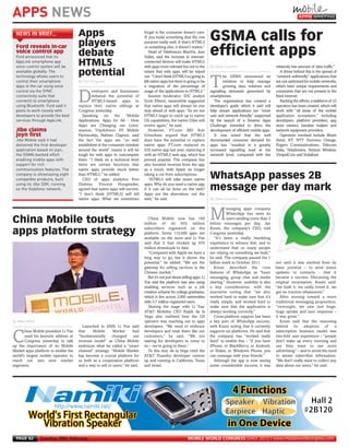 APPS NEWS

       Ford announced that its
       AppLink smartphone app
       voice-control system will be
       available globally. The
       technology allows users to
                                                                                                                                        By Steve Costello



       control their smartphone
       apps in the car using voice
       control via the SYNC
                                                   By Tim Ferguson



       connectivity suite that
       connects to smartphone
       using Bluetooth. Ford said it
       plans to work closely with
       developers to provide the best
MWC12 Daily DAY2_DAY2 27/02/2012 19:47 Page 62




       services through AppLink.



       Jibe Mobile said it had
       delivered the first developer
       application based on joyn,
       the GSMA-backed effort
                                                   Apps                                                                                 GSMA calls for




       enabling mobile apps with
       NEWS IN BRIEF...                                                                    forget is the consumer doesn’t care.




       support for rich
                                                                                           If you build something that fits one
                                                   players




       communication features. The
                                                                                           purpose really well, if that’s HTML5
       Ford reveals in-car
                                                                                                                                        efficient apps




       company is showcasing eight
                                                                                           or something else, it doesn’t matter.”
       voice control app
                                                   debate




       compatible products, built
                                                                                              Head of Telefonica’s BlueVia, Jose




       using its Jibe SDK, running
                                                                                           Valles, said the increase in internet-
                                                   HTML5




       on the Vodafone network.
                                                                                           connected devices will make HTML5
                                                                                           web apps more relevant but not to the                                                relatively low amount of data traffic.”
                                                   potential                               extent that web apps will be wiped
                                                                                           out. “I don’t think [HTML5 is] going to              he GSMA announced an
                                                                                                                                                                                   A driver behind this is the spread of
                                                                                                                                                                                “network unfriendly” applications that
                                                                                           kill native apps but there is going to be
                                                                                                                                        T       initiative to help manage       are not optimised for mobile networks,




                                                                                                                                        By Steve Costello
                                                                                           a migration of the percentage of                     growing data volumes and        which have unique requirements and
                                                           evelopers and businesses        usage of the applications to HTML5.”         signalling demands generated by         constraints that are not present in the

                                                   D       debated the potential of
                                                           HTML5-based apps to
                                                   replace their native siblings at
                                                                                              Session moderator, IDC analyst
                                                                                           Scott Ellison, meanwhile suggested
                                                                                           that native apps will always be one
                                                                                                                                        smartphones.
                                                                                                                                           The organisation has created a
                                                                                                                                        developer’s guide which it said will
                                                                                                                                                                                fixed internet.
                                                                                                                                                                                   Backing the efforts, a taskforce of 22
                                                                                                                                                                                operators has been created, which will
                                                   Congress yesterday.                     step ahead of web apps. “As we see           help ensure applications are “more      work with “all areas of the mobile
                                                     Speaking      on    the    ‘Mobile    HTML5 begin to catch up to native            user and network friendly,” supported   application ecosystem,” including
                                                   Applications: Apps for All - How        OS capabilities, the native OSes will        by the launch of a Smarter Apps         developers, platform providers, app
                                                   Apps are Changing our Lives’            evolve again,” he said.                      Challenge intended to drive the         store owners, handset makers and
       Jibe claims                                 session, TripAdvisor VP, Mobile            However, FT.com MD Rob                    development of efficient mobile apps.   network equipment providers.
       joyn first                                  Partnership, Nathan Clapton, said       Grimshaw argued that HTML5                      It was noted that the well              Operators involved include Bharti
                                                   the fact the apps are “so well          does have the potential to replace           documented consumer demand for          Airtel, KT, NTT Docomo, Orange,
                                                   established in the consumer mindset     native apps. FT.com replaced its             apps has “resulted in a greatly         Rogers Communications, Telecom
                                                   around the world” means it will be      iOS native app last year, replacing it       increased signalling load at the        Italia, TeliaSonera, Verizon Wireless,
                                                   tough for web apps to outcompete        with an HTML5 web app, which has             network level, compared with the        VimpelCom and Vodafone.
                                                   them. “I think on a technical level     proved popular. The company has
                                                   there are certain functions that        also boosted revenue from the app
                                                   native apps provide much better         as a result, with Apple no longer
                                                   than HTML5,” he added.
                                                     CEO of apps analytics firm
                                                                                           taking a cut from subscriptions.
                                                                                              “HTML5 will take down native              WhatsApp passes 2B
                                                   Distimo, Vincent Hoogsteder,
                                                   agreed that native apps will survive.
                                                   “I don’t think [HTML5] will kill
                                                                                           apps. Why do you need a native app
                                                                                           if it can all be done on the web?
                                                                                           Apps are the aberration, not the
                                                                                                                                        message per day mark
                                                   native apps. What we sometimes          web,” he said.




     By Matt Ablott
                                                                                                                                                  essaging apps company


     China Mobile touts                                                                      China Mobile now has 169
                                                                                           million of its 655 million
                                                                                                                                        M         WhatsApp has seen its
                                                                                                                                                  users sending more than 2
                                                                                                                                        billion messages per day, Jan

     apps platform strategy                                                                subscribers registered on the
                                                                                           platform. Some 115,000 apps are
                                                                                           available on the store and Li Yue
                                                                                                                                        Koum, the company’s CEO, told
                                                                                                                                        Congress yesterday.
                                                                                                                                           “It’s been a really humbling
                                                                                           said that it had clocked up 670              experience to witness that, and to
                                                                                           million downloads to date.                   understand that so many people
                                                                                             “Compared with Apple we have a             are relying on something we built,”
                                                                                           long way to go, but it shows the             he said. The company passed the 1
                                                                                           potential,” he added. “We are the            billion mark in October 2011.           not until it was evolved from its
                                                                                           gateway for selling services in the             Koum described the core              basic premise – to send status
                                                                                           Chinese market.”                             features of WhatsApp as “basic          updates to contacts – that it
                                                                                             But it’s not just about selling apps. Li   messaging, group chat and media         became a success. Discussing the
                                                                                           Yue said the platform was also using         sharing.” However, usability is also    original incarnation, Koum said:
                                                                                           enabling services such as a job              a key consideration, with the           “we built it, we really loved it, we
                                                                                           creation scheme for college graduates,       executive noting that “we also          got no traction whatsoever.”
                                                                                           which is live across 2,000 universities      worked hard to make sure that it’s         After moving toward a more
                                                                                           with 3.7 million registered users.           really simple, and worked hard to       traditional messaging proposition,
                                                                                             Sharing the stage with Li Yue,             make sure that the application is       “overnight, we saw just huge,
                                                                                           AT&T Mobility CEO Ralph de la                always working correctly.”              huge uptake and user response –
                                                                                           Vega also outlined how the US                   Cross-platform support has been      it was great.”
                                                                                           operator was reaching out to apps            a key part of WhatsApp success,            Koum said that the reasoning
                                                     Launched in 2009, Li Yue said         developers. “We need to embrace              with Koum noting that it currently      behind its adoption of             a
            hina Mobile president Li Yue           that    Mobile       Market      had    developers and treat them like our           supports six platforms. He said that    subscription business model was

     C      used his keynote address at
            Congress yesterday to talk
     up the importance of its Mobile
                                                   “fundamentally      changed
                                                   revenue model” as China Mobile
                                                   embraces what he called a “smart
                                                                                    our    customers,” he said. “We not
                                                                                           waiting for developers to come to
                                                                                           us – we‘re going to them.”
                                                                                                                                        the company has “worked really
                                                                                                                                        hard” to enable this – “if you have
                                                                                                                                        iPhone, or BlackBerry, or Android,
                                                                                                                                                                                two-fold: user experience – “people
                                                                                                                                                                                don’t wake up every morning and
                                                                                                                                                                                say they want to see more
     Market apps platform to enable the            channel” strategy. “Mobile Market         To this end, de la Vega cited the          or Nokia, or Windows Phone, you         advertising” – and to avoid the need
     world’s largest mobile operator to            has become a crucial platform for       AT&T Foundry developer centres               can message with your friends.”         to amass subscriber information.
     reach out into new market                     us both as a cooperation platform       up and running in California, Texas             Although the app is now seeing       “We don’t really want to collect any
     segments.                                     and a way to sell to users,” he said.   and Israel.                                  some considerable success, it was       data about our users,” he said.
               StripADnyukoplus.pdf 1 2012/01/26 13:17:59




       PAGE 62         Tuesday 28th February                                                                             MOBILE WORLD CONGRESS DAILY 2012 | www.mobileworldcongress.com
 