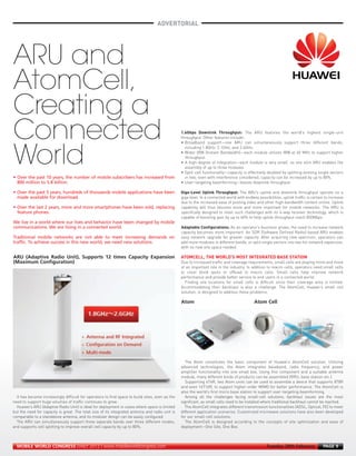 ADVERTORIAL
MWC12 Daily DAY2_DAY2 23/02/2012 14:23 Page 9




                                                                                                      1.6Gbps Downlink Throughput: The ARU features the world’s highest single-unit
                                                                                                      throughput. Other features include:
                                                                                                      • Broadband support—one ARU can simultaneously support three different bands,
                                                                                                        including 1.8GHz, 2.1GHz, and 2.6GHz.
                                                                                                      • Wider IBW (Instant Bandwidth)—each module utilizes IBW at 40 MHz to support higher
                                                                                                        throughput.
                                                                                                      • A high-degree of integration—each module is very small, so one slim ARU enables the
                                                                                                        assembly of up to three modules.
                                                                                                      • Split-cell functionality—capacity is effectively doubled by splitting existing single sectors
      ARU and



                                                                                                        in two; even with interference considered, capacity can be increased by up to 80%.
                                                                                                      • User-targeting beamforming—boosts downlink throughput.

                                                                                                      Giga-Level Uplink Throughput: The ARU’s uplink and downlink throughput operate on a
                                                                                                      giga level. In a connected world with endless possibilities, uplink traffic is certain to increase
      AtomCell,



                                                                                                      due to the increased ease of posting video and other high-bandwidth content online. Uplink
                                                                                                      capability will thus become more and more important for mobile networks. The ARU is
                                                                                                      specifically designed to meet such challenges with its 4-way receiver technology, which is
                                                                                                      capable of boosting gain by up to 40% to help uplink throughput reach 850Mbps.
      Creating a



                                                                                                      Adaptable Configurations: As an operator’s business grows, the need to increase network
                                                                                                      capacity becomes more important. An SDR (Software Defined Radio)-based ARU enables
                                                                                                      easy network upgrade for greater capacity. After acquiring new spectrum, operators can
                                                                                                      add more modules in different bands, or split single sectors into two for network expansion,


                                                                                                      ATOMCELL, THE WORLD’S MOST INTEGRATED BASE STATION
                                                                                                      with no new site space needed.
      Connected



                                                                                                      Due to increased traffic and coverage requirements, small cells are playing more and more
                                                                                                      of an important role in the industry. In addition to macro cells, operators need small cells
                                                                                                      to cover blind spots or offload to macro cells. Small cells help improve network
      World



                                                                                                      performance and provide better service to end users in a connected world.
                                                                                                        Finding site locations for small cells is difficult since their coverage area is limited.
                                                                                                      Accommodating their backhaul is also a challenge. The AtomCell, Huawei’s small cell
                                                                                                      solution, is designed to address these problems.
      • Over the past 10 years, the number of mobile subscribers has increased from
        800 million to 5.8 billion.

      • Over the past 5 years, hundreds of thousands mobile applications have been
        made available for download.

      • Over the last 2 years, more and more smartphones have been sold, replacing
        feature phones.

     We live in a world where our lives and behavior have been changed by mobile
     communications. We are living in a connected world.




                                                                                                         The Atom constitutes the basic component of Huawei’s AtomCell solution. Utilizing
                                                                                                      advanced technologies, the Atom integrates baseband, radio frequency, and power
     Traditional mobile networks are not able to meet increasing demands on




                                                                                                      amplifier functionality into one small box. Using this component and a suitable antenna
     traffic. To achieve success in this new world, we need new solutions.




                                                                                                      module, many different kinds of products can be assembled (RRU, base station etc.).
                                                                                                         Supporting 4T4R, two Atom units can be used to assemble a device that supports 8T8R
                                                                                                      and even 16T16R, to support higher-order MIMO for better performance. The AtomCell is
      ARU (Adaptive Radio Unit), Supports 12 times Capacity Expansion




                                                                                                      also the world’s first micro base station to support user-targeting beamforming.
      (Maximum Configuration)




       It has become increasingly difficult for operators to find space to build sites, even as the      Among all the challenges facing small-cell solutions, backhaul issues are the most
     need to support huge volumes of traffic continues to grow.                                       significant, as small cells need to be installed where traditional backhaul cannot be reached.
       Huawei’s ARU (Adaptive Radio Unit) is ideal for deployment in cases where space is limited        The AtomCell integrates different transmission functionalities (ADSL, Optical, FE) to meet
     but the need for capacity is great. The total size of its integrated antenna and radio unit is   different application scenarios. Customized microwave solutions have also been developed
     comparable to a standalone antenna, and its modular design can be easily configured.             for our small-cell solutions.
       The ARU can simultaneously support three separate bands over three different modes,               The AtomCell is designed according to the concepts of site optimization and ease of
     and supports cell splitting to improve overall cell capacity by up to 80%.                       deployment—One Site, One Box.
                                                                                                      Atom                                        Atom Cell




       MOBILE WORLD CONGRESS DAILY 2012 | www.mobileworldcongress.com                                                                                    Tuesday 28th February             PAGE 9
 
