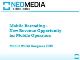 Mobile Barcoding –  New Revenue Opportunity  for Mobile Operators Mobile World Congress 2009 
