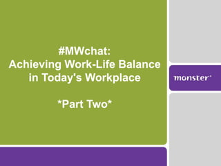 #MWchat:
Achieving Work-Life Balance
   in Today's Workplace

        *Part Two*
 