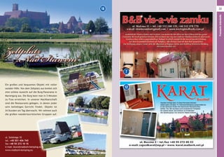 7
12
18
Ein großes und bequemes Objekt mit voller
sozialer Hilfe. Von dem Zeltplatz aus breitet sich
eine schöne Aussicht auf die Burg-Panorama in
Mariengurg aus. Die Burg kann man in 5 Minuten
zu Fuss erreichen. In unserer Nachbarschaft
sind die Restaurants gelegen, in denen jeder
sein beliebiges Gericht findet. Objekt ist
24 Stunden am Tag überwacht. Wir nehmen auch
die großen wandertouristischen Gruppen auf.
ul. Solskiego 10
tel. +48 501 406 740
fax +48 55 272 10 15
e-mail: biuro@malbork-kemping.eu
www.malbork-kemping.eu
33
PreiswerteUnterkünfte
 