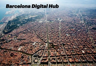 Barcelona Digital Hub
14	
  
 