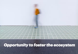 Room for improvementOpportunity to foster the ecosystem
23	
  
 