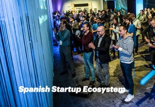 Spanish Startup Ecosystem
3	
  
 