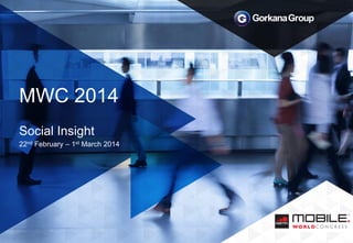 MWC 2014
Social Insight
22nd February – 1st March 2014
 