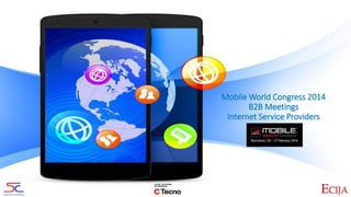 Mobile World Congress 2014
B2B Meetings
Internet Service Providers

 